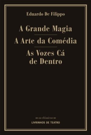 A GRANDE MAGIA / A ARTE DA COMÉDIA / AS VOZES CÁ DE DENTRO