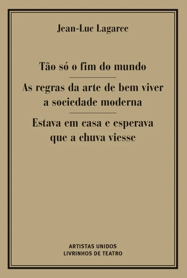 TÃO SÓ O FIM DO MUNDO / AS REGRAS DA ARTE DE BEM VIVER NA SOCIEDADE MODERNA / ESTAVA EM CASA À ESPERA QUE A CHUVA VIESSE
