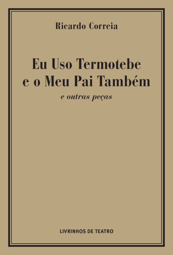 EU USO TERMOTEBE E O MEU PAI TAMBÉM E OUTRAS PEÇAS