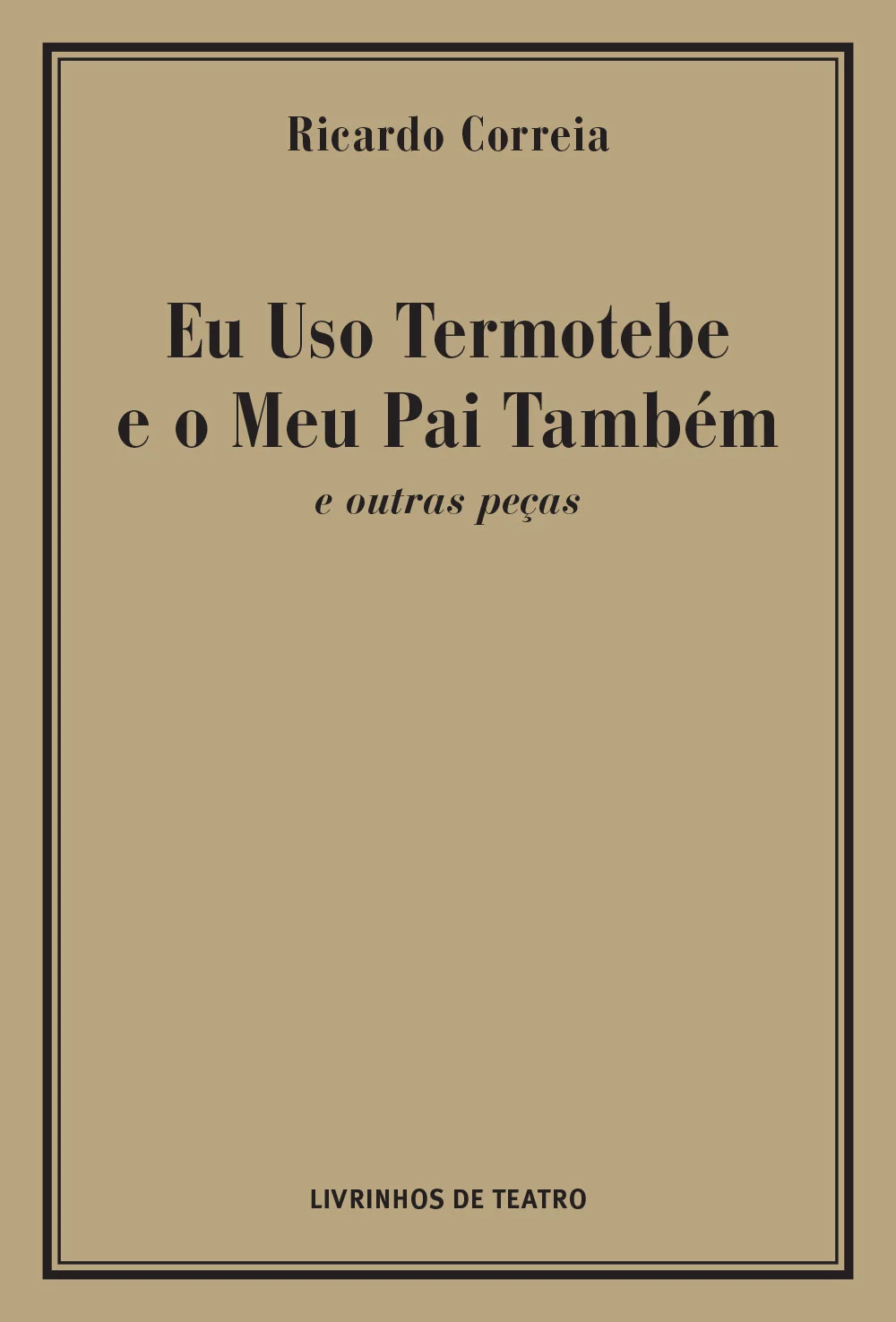 EU USO TERMOTEBE E O MEU PAI TAMBÉM E OUTRAS PEÇAS