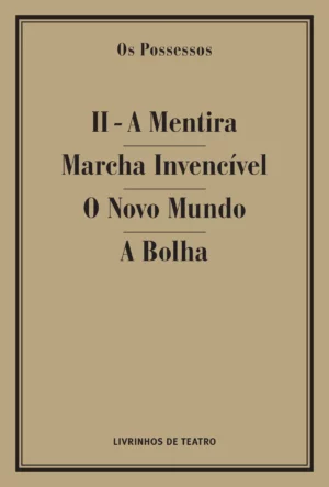 OS POSSESSOS II - A MENTIRA/ MARCHA INVENCÍVEL/ O NOVO MUNDO/ A BOLHA