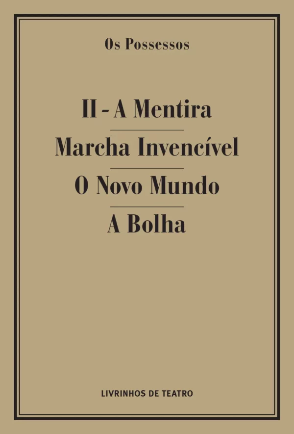 OS POSSESSOS II - A MENTIRA/ MARCHA INVENCÍVEL/ O NOVO MUNDO/ A BOLHA