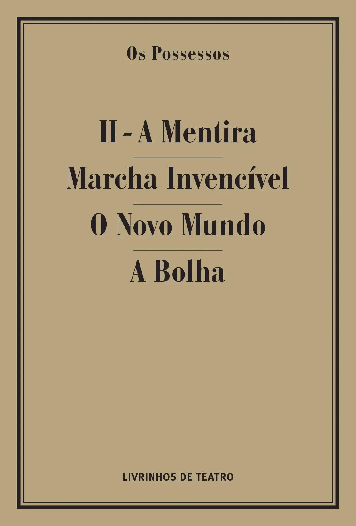 OS POSSESSOS II - A MENTIRA/ MARCHA INVENCÍVEL/ O NOVO MUNDO/ A BOLHA