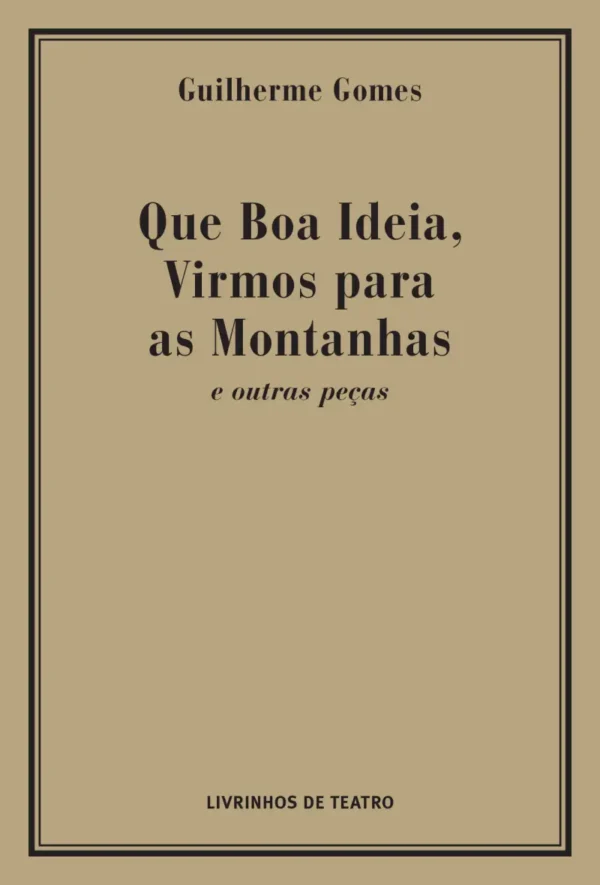 QUE BOA IDEIA, VIRMOS PARA AS MONTANHAS E OUTRAS PEÇAS