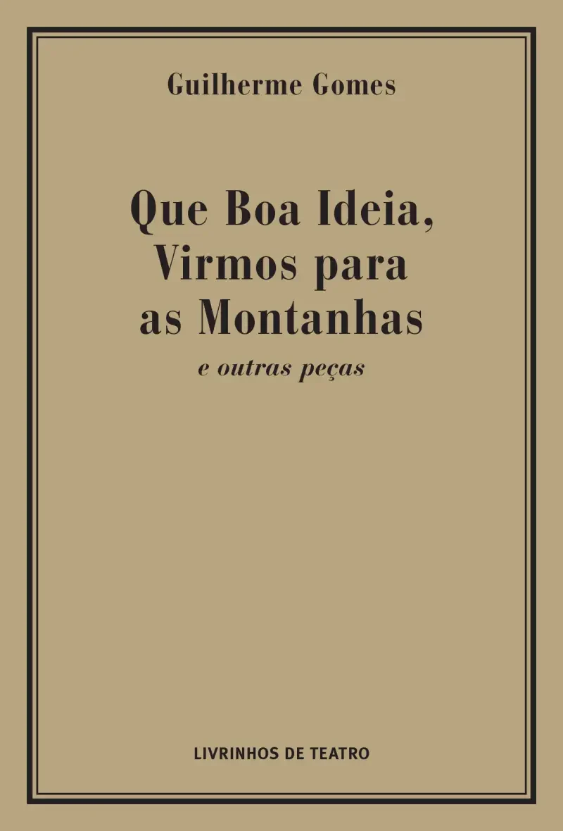 QUE BOA IDEIA, VIRMOS PARA AS MONTANHAS E OUTRAS PEÇAS