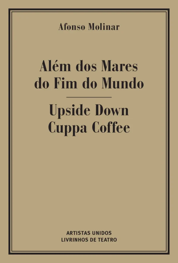 ALÉM DOS MARES DO FIM DO MUNDO/ UPSIDE DOWN CUPPA COFFEE