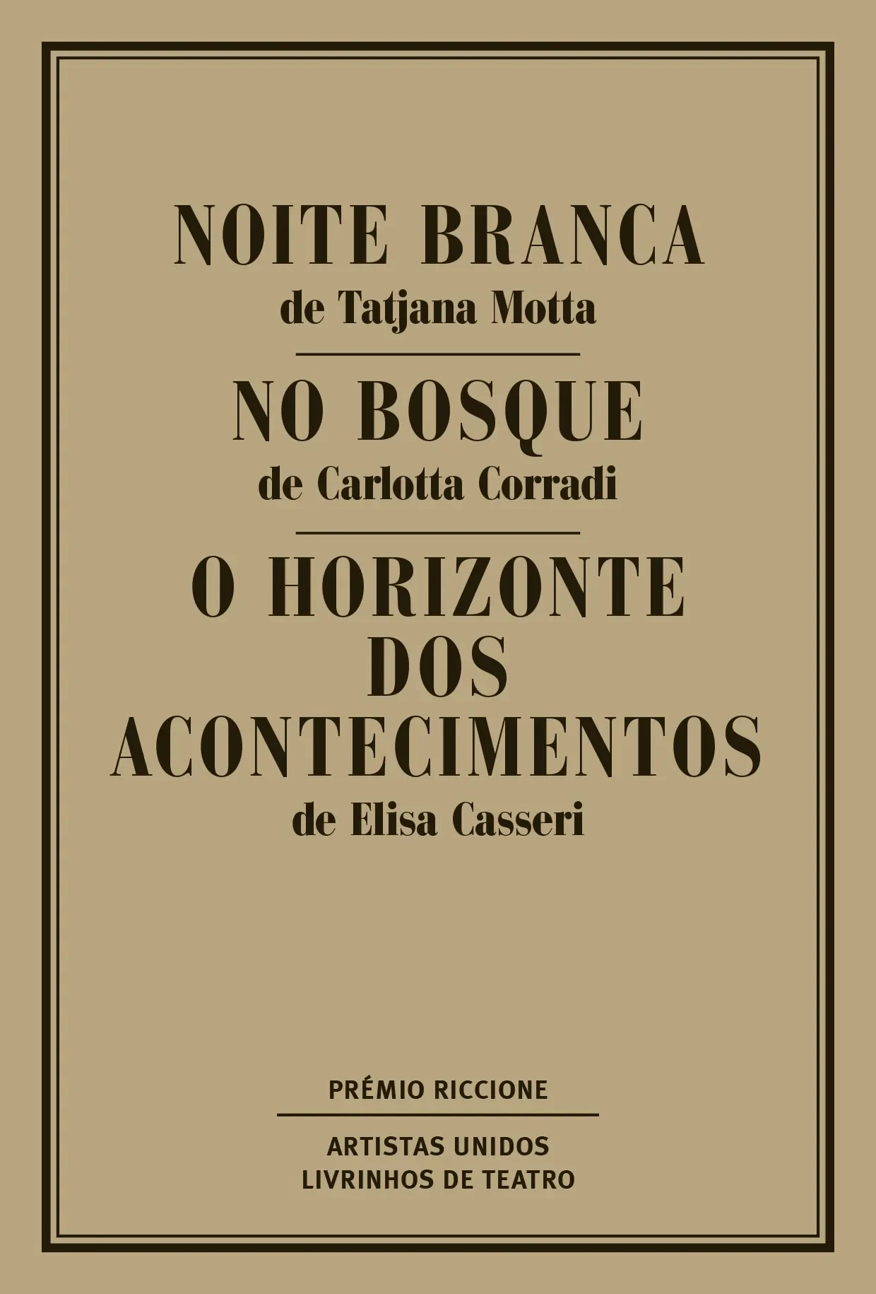 NOITE BRANCA \ NO BOSQUE \ O HORIZONTE DOS ACONTECIMENTOS