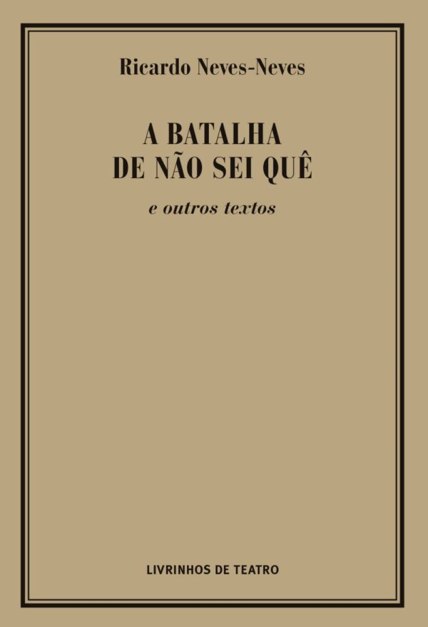 A BATALHA DE NÃO SEI QUÊ E OUTROS TEXTOS
