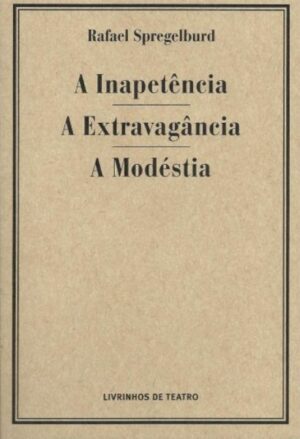 A INAPETÊNCIA / A EXTRAVAGÂNCIA / A MODÉSTIA