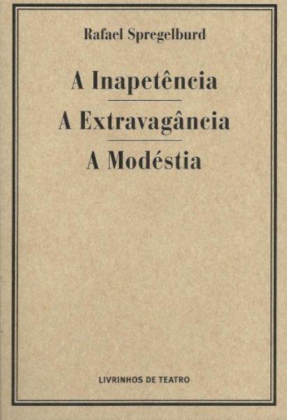 A INAPETÊNCIA / A EXTRAVAGÂNCIA / A MODÉSTIA