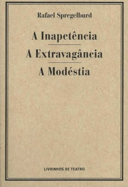 A INAPETÊNCIA / A EXTRAVAGÂNCIA / A MODÉSTIA