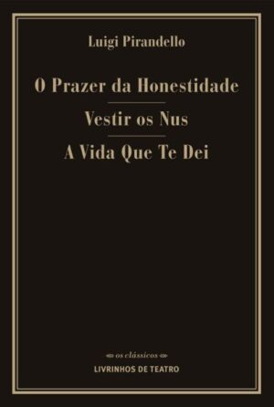 O PRAZER DA HONESTIDADE/ VESTIR OS NÚS/ A VIDA QUE TE DEI