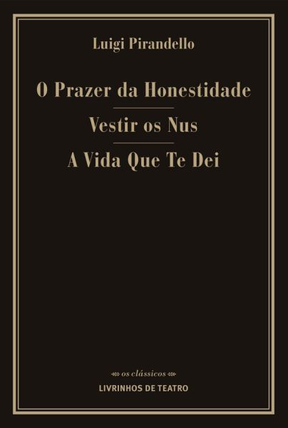 O PRAZER DA HONESTIDADE/ VESTIR OS NÚS/ A VIDA QUE TE DEI