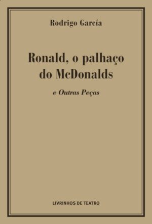 A HISTÓRIA DE RONALD, O PALHAÇO DA MCDONALDS E OUTRAS PEÇAS