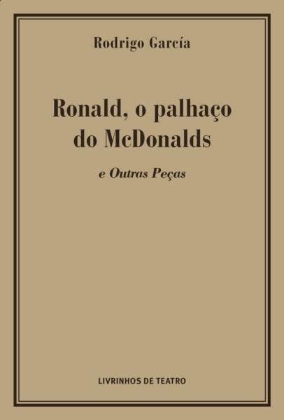 A HISTÓRIA DE RONALD, O PALHAÇO DA MCDONALDS E OUTRAS PEÇAS