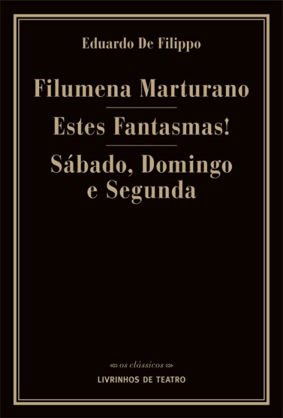 FILUMENA MARTURANO/ ESTES FANTASMAS!/ SÁBADO, DOMINGO E SEGUNDA