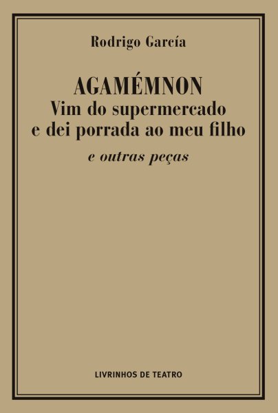 AGAMÉMNON vim do supermercado e dei porrada ao meu filho e outras peças