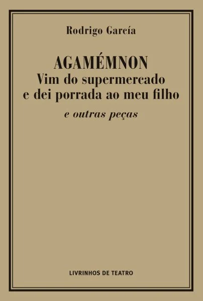 AGAMÉMNON vim do supermercado e dei porrada ao meu filho e outras peças