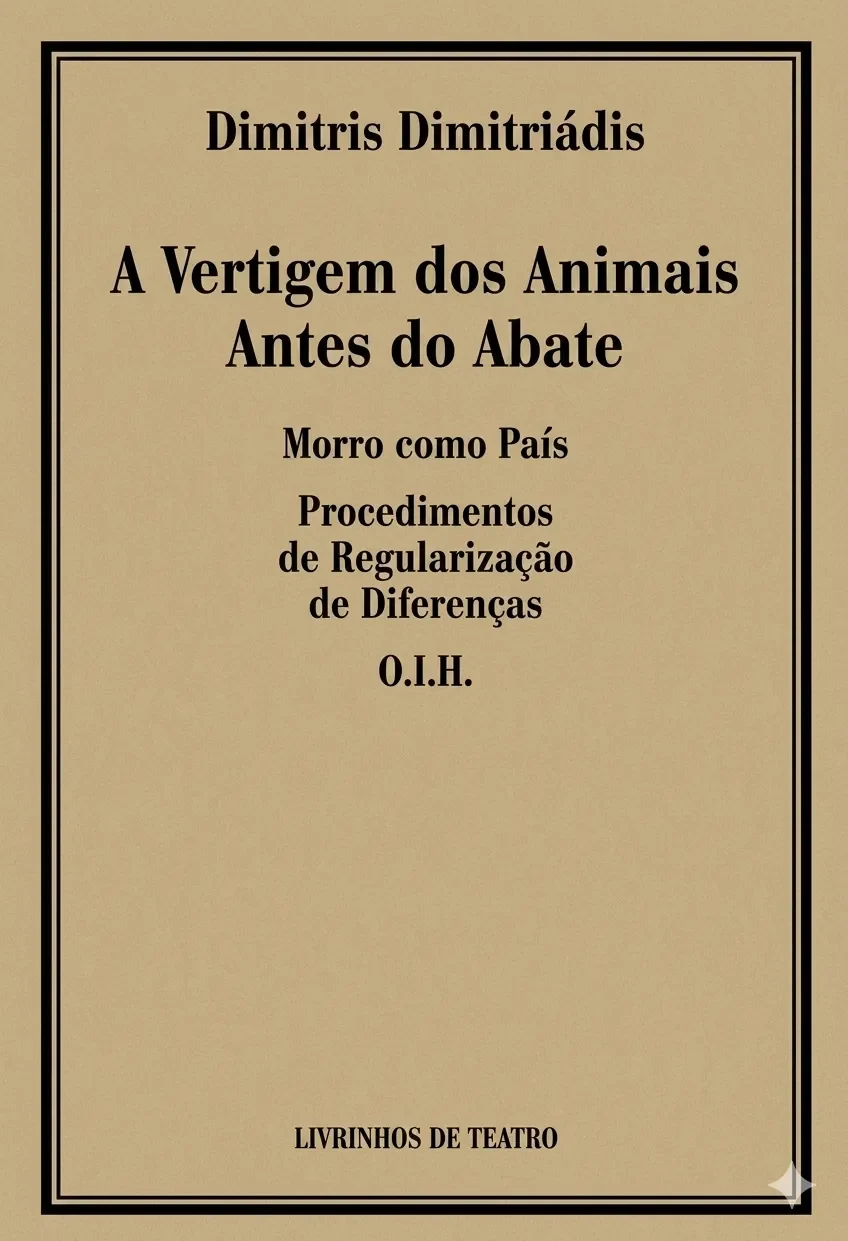 A VERTIGEM DOS ANIMAIS ANTES DO ABATE / MORRO COMO PAÍS /PROCEDIMENTOS DE REGULARIZAÇÃO DE DIFERENÇAS / O.I.H