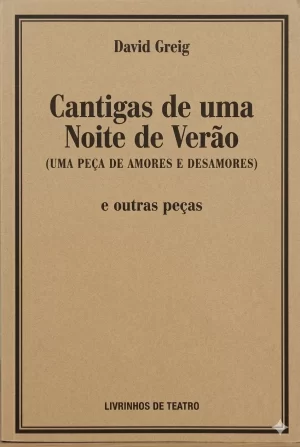 CANTIGAS DE UMA NOITE DE VERÃO (UMA PEÇA de AMORES E DESAMORES) e outras peças
