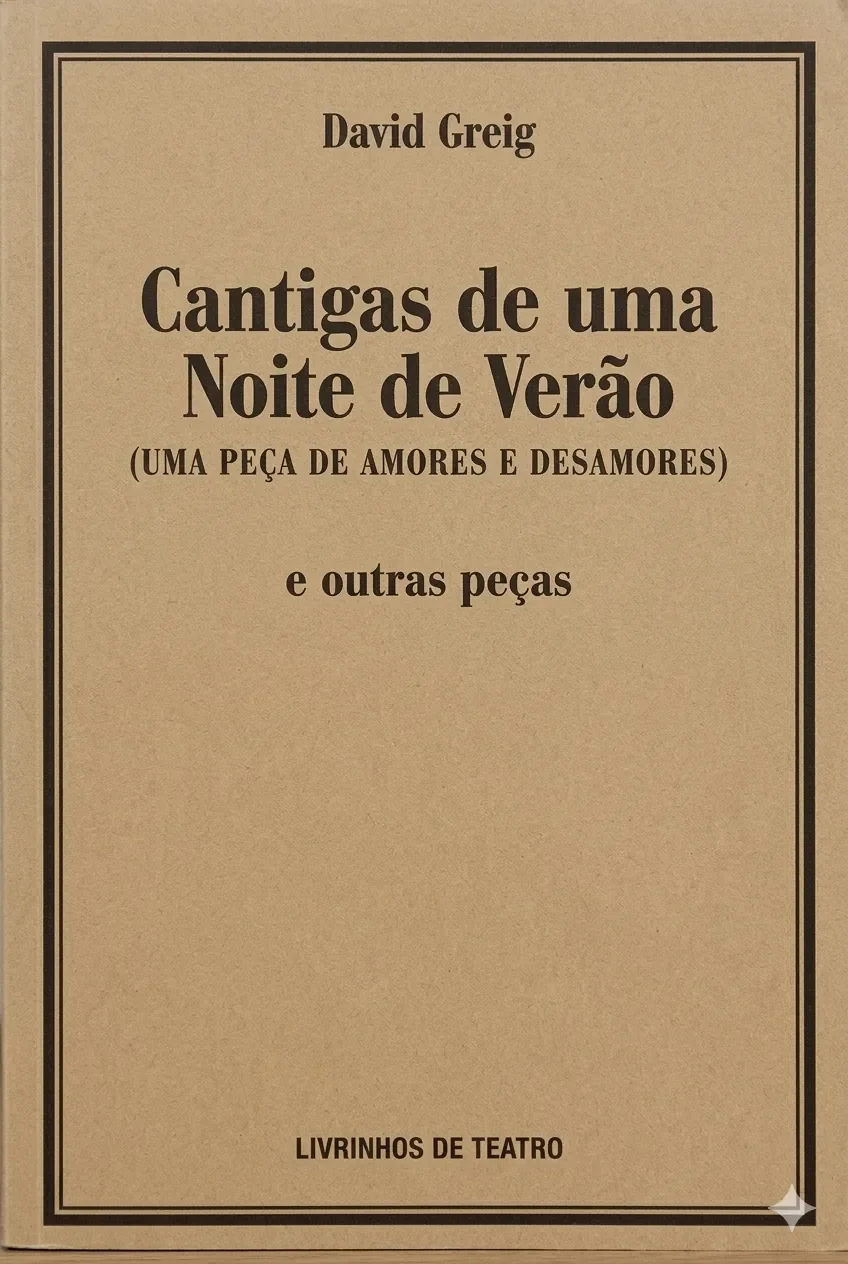 CANTIGAS DE UMA NOITE DE VERÃO (UMA PEÇA de AMORES E DESAMORES) e outras peças