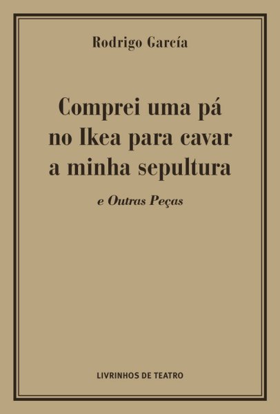 COMPREI UMA PÁ NO IKEA PARA CAVAR A MINHA SEPULTURA E OUTRAS PEÇAS